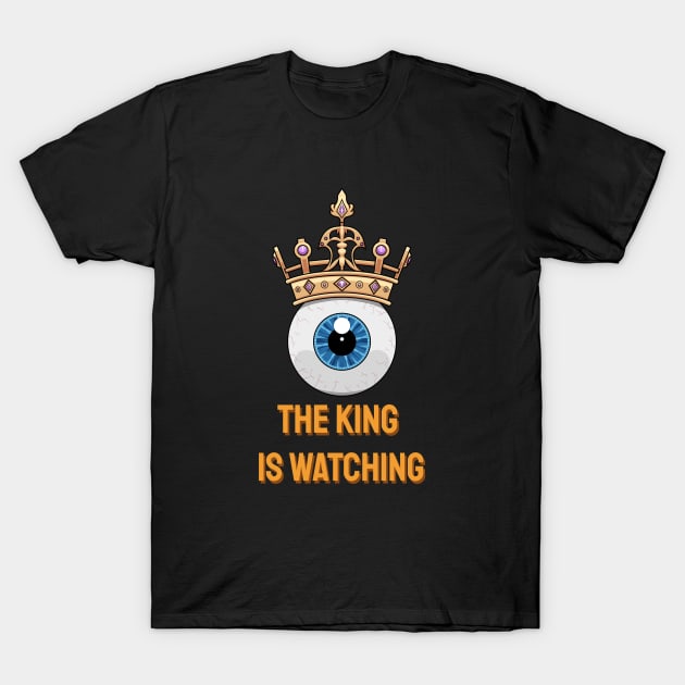 The King Is Watching T-Shirt by hazamaxx7